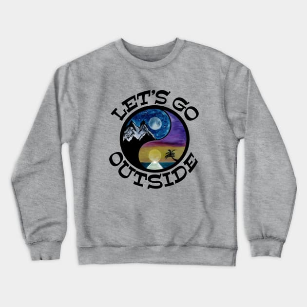 Let’s GO Outside - funny outdoor quote Crewneck Sweatshirt by BrederWorks